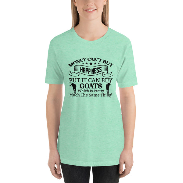 Money Can't Buy Happiness, But It Can But Goats T-shirt