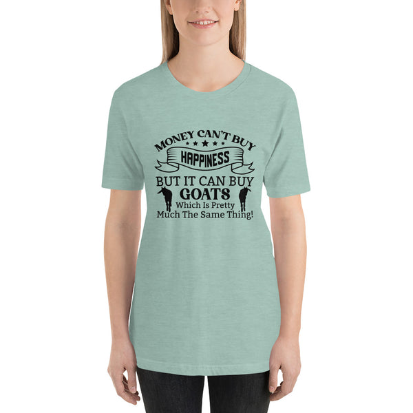 Money Can't Buy Happiness, But It Can But Goats T-shirt