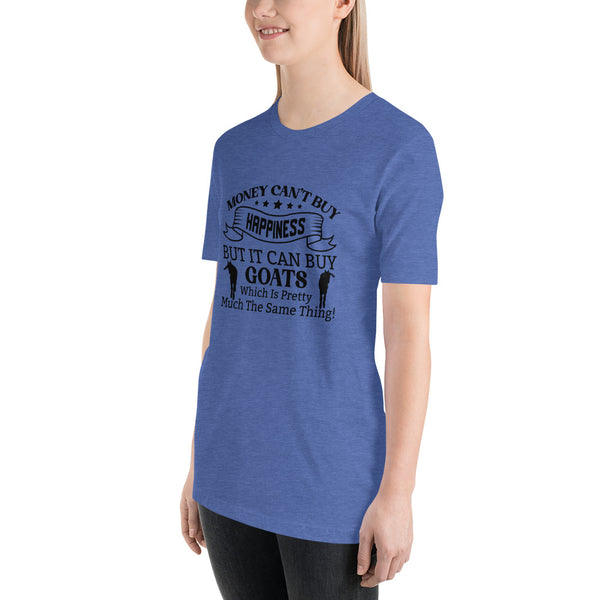 Money Can't Buy Happiness, But It Can But Goats T-shirt